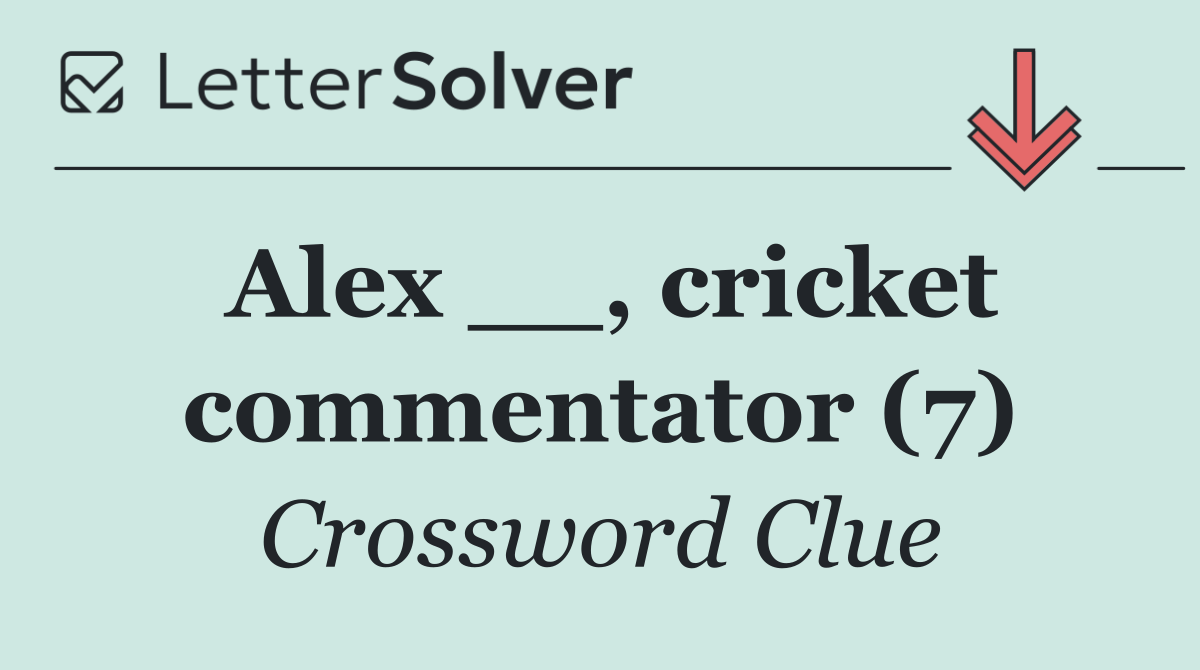Alex __, cricket commentator (7)