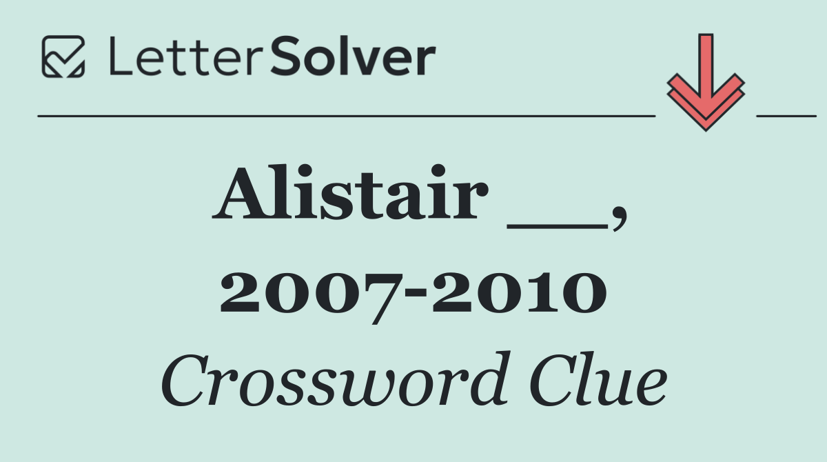 Alistair __, 2007 2010