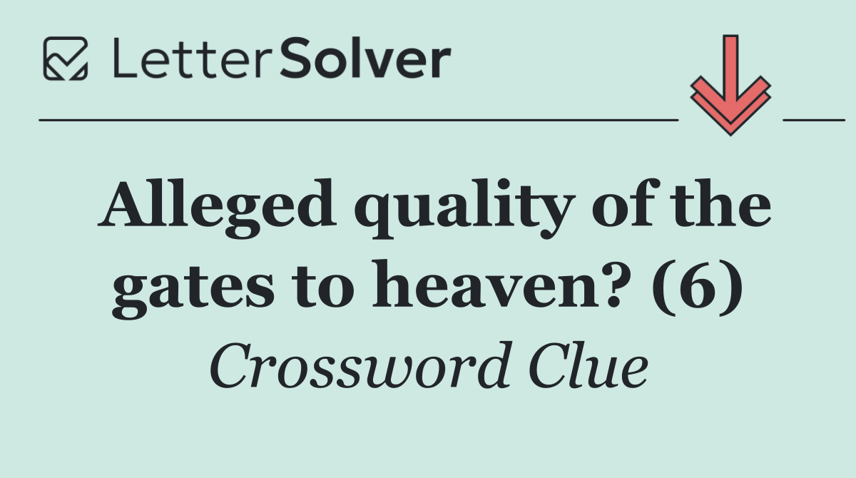 Alleged quality of the gates to heaven? (6)