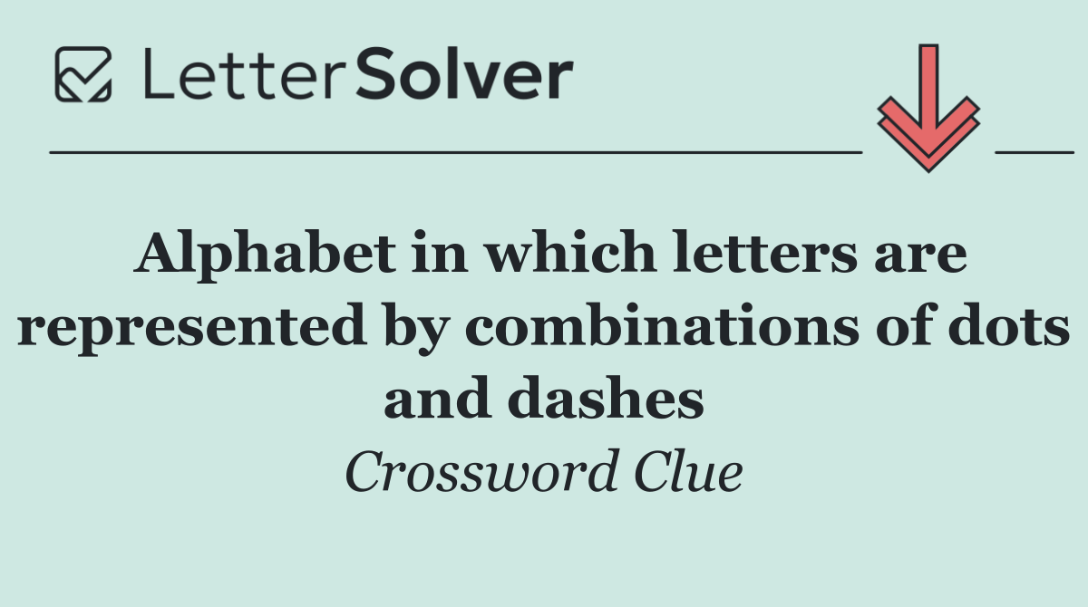 Alphabet in which letters are represented by combinations of dots and dashes