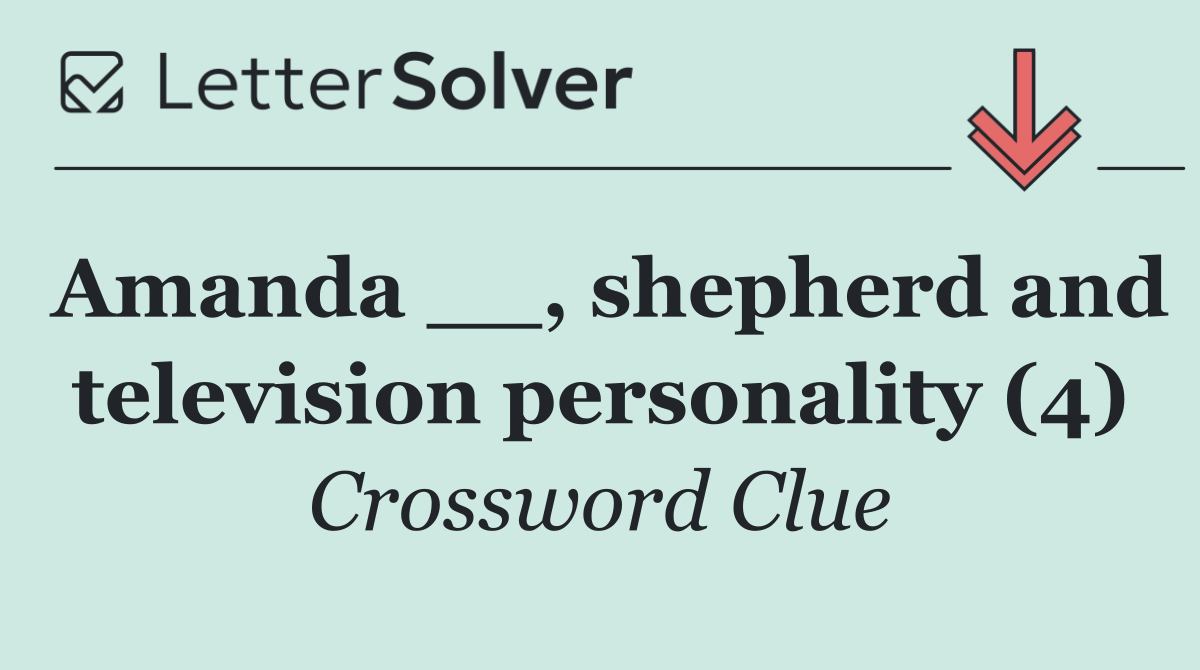 Amanda __, shepherd and television personality (4)