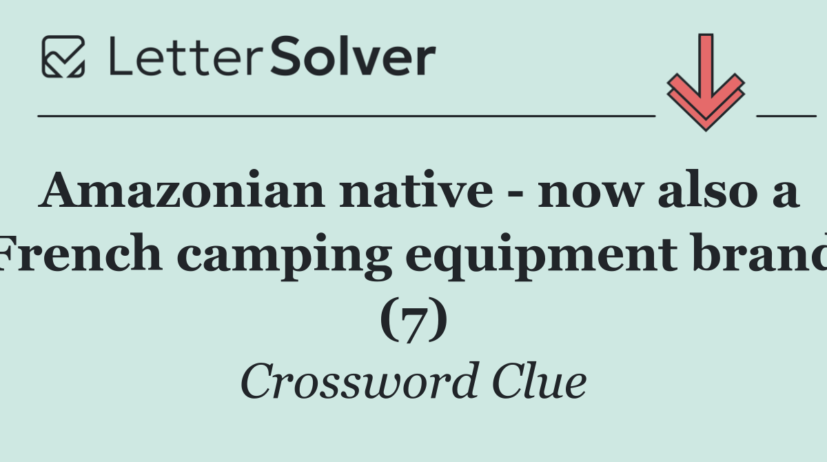 Amazonian native   now also a French camping equipment brand (7)