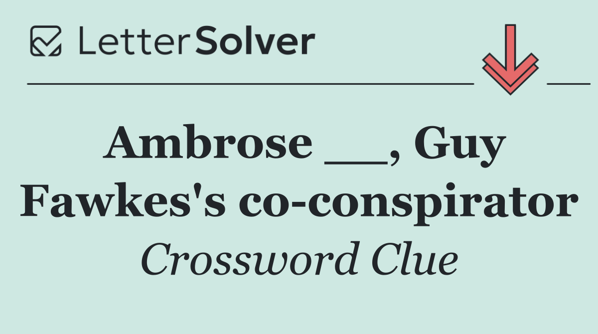 Ambrose __, Guy Fawkes's co conspirator