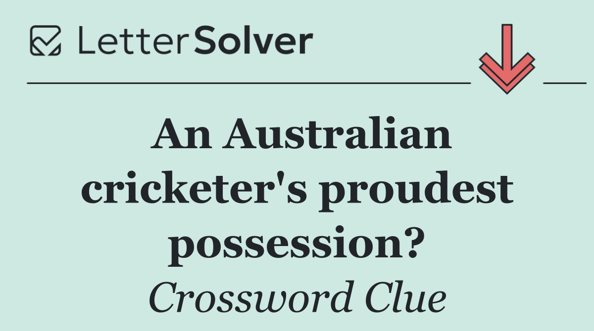 An Australian cricketer's proudest possession?