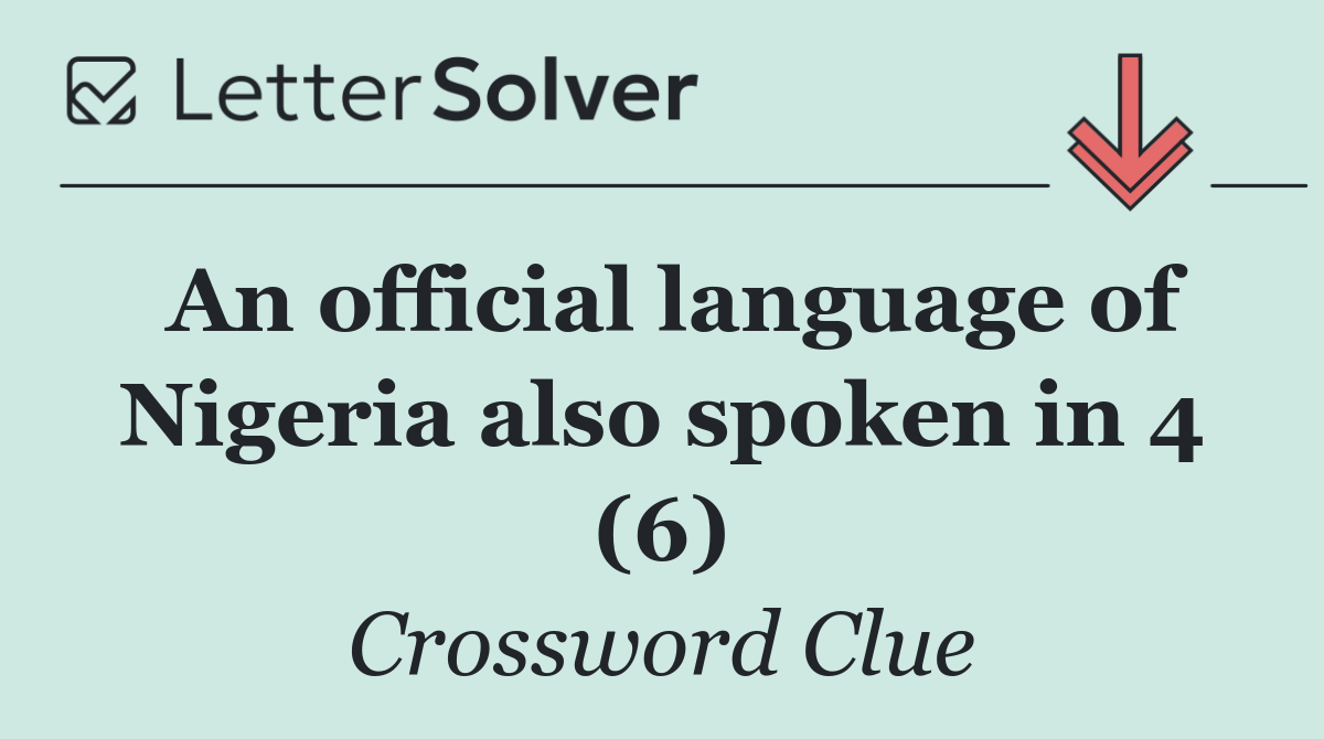 An official language of Nigeria also spoken in 4 (6)