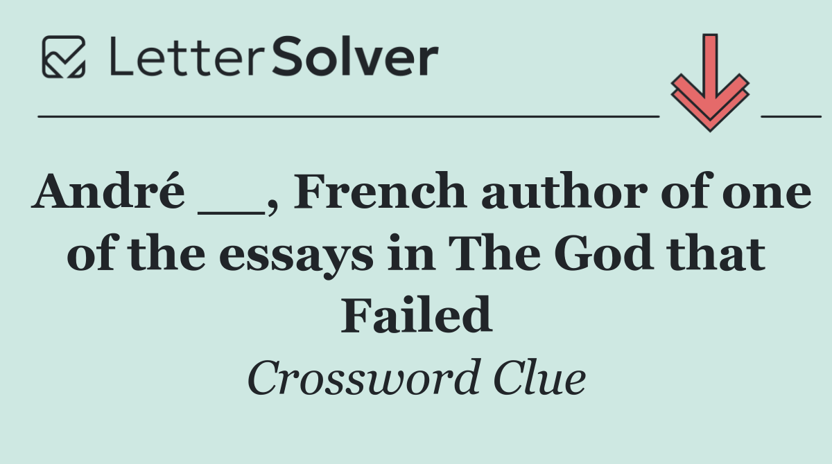 André __, French author of one of the essays in The God that Failed