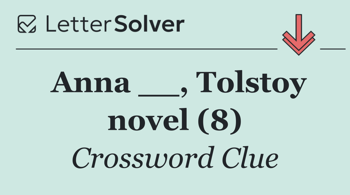 Anna __, Tolstoy novel (8)
