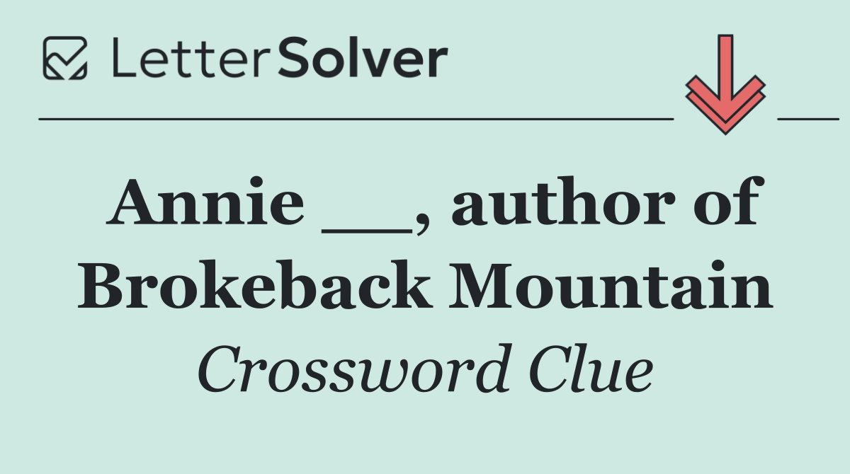 Annie __, author of Brokeback Mountain