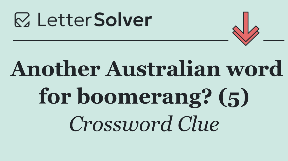 Another Australian word for boomerang? (5)
