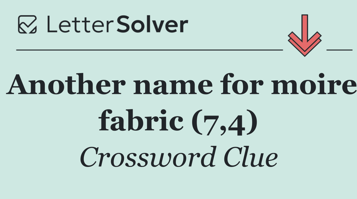 Another name for moire fabric (7,4)
