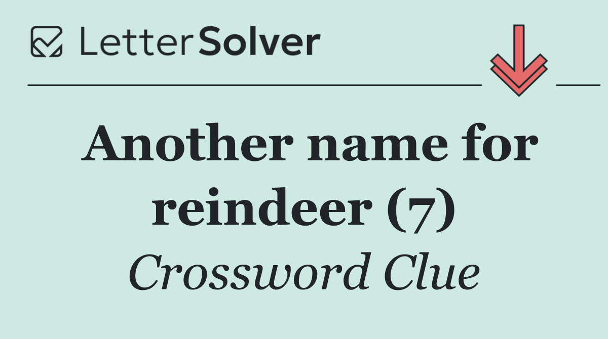 Another name for reindeer (7)