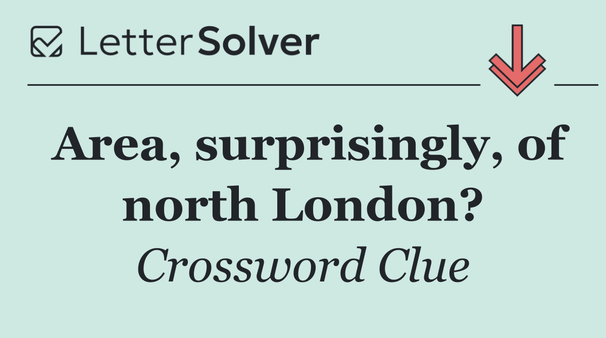 Area, surprisingly, of north London?