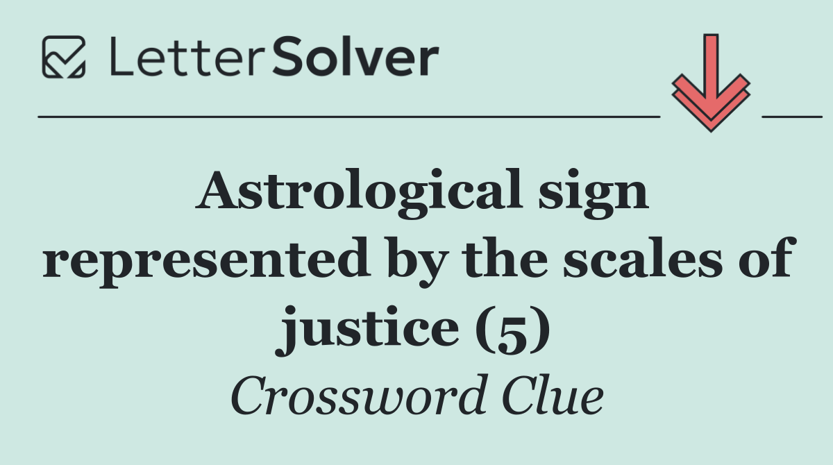 Astrological sign represented by the scales of justice (5)