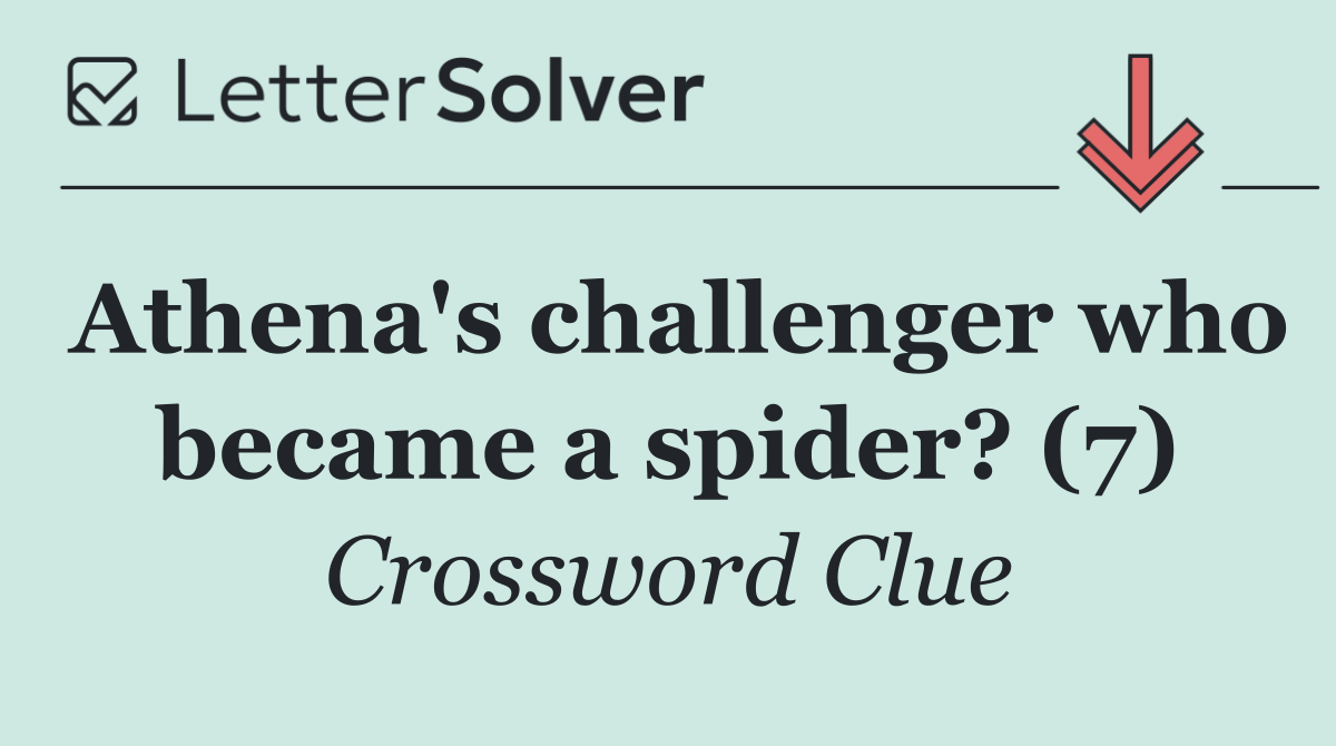 Athena's challenger who became a spider? (7)