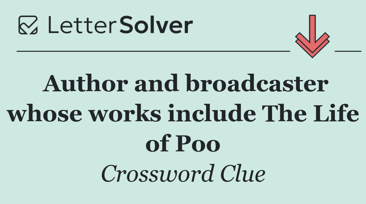 Author and broadcaster whose works include The Life of Poo