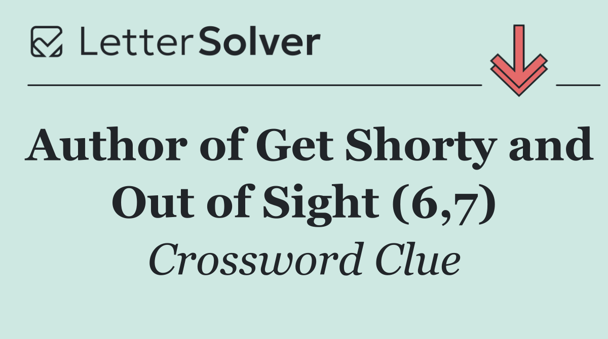 Author of Get Shorty and Out of Sight (6,7)