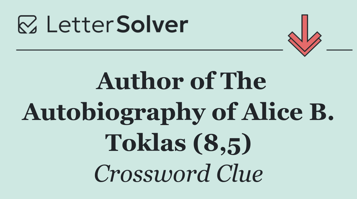 Author of The Autobiography of Alice B. Toklas (8,5)