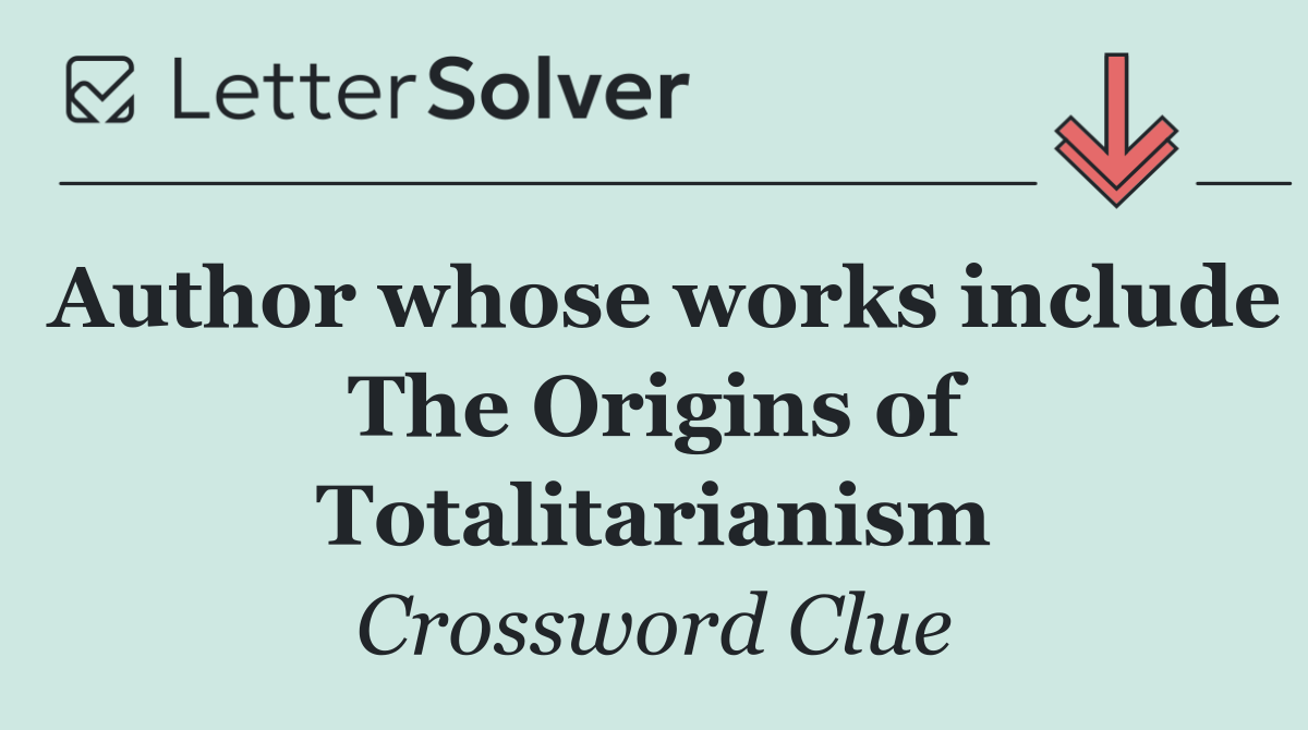 Author whose works include The Origins of Totalitarianism