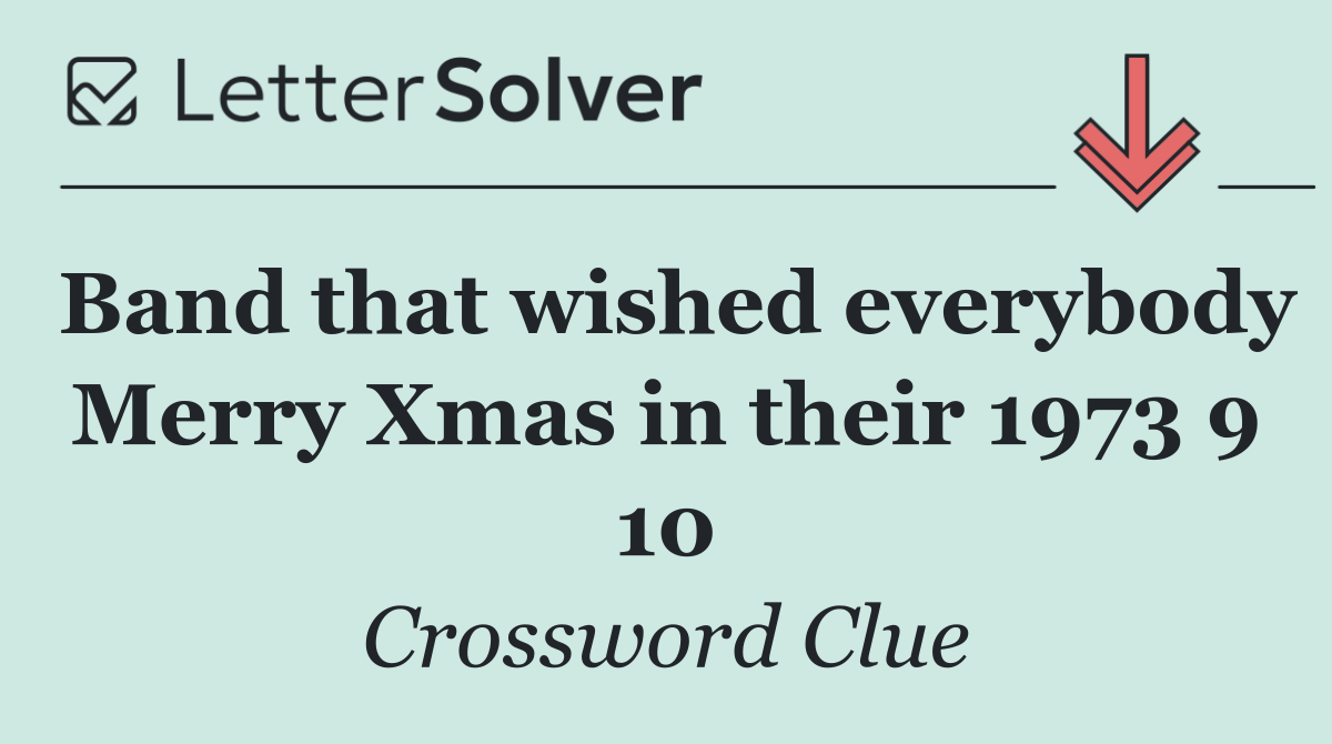 Band that wished everybody Merry Xmas in their 1973 9 10