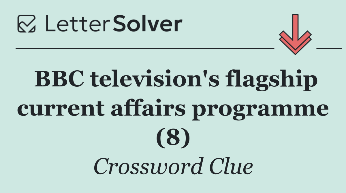 BBC television's flagship current affairs programme (8)