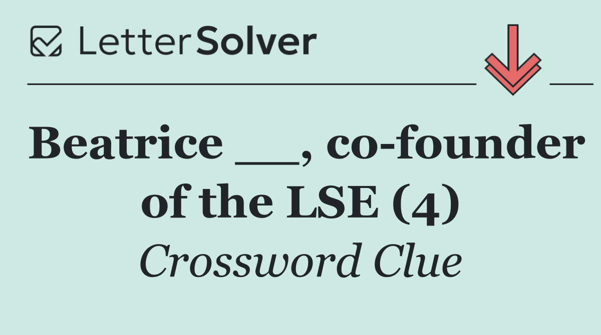Beatrice __, co founder of the LSE (4)
