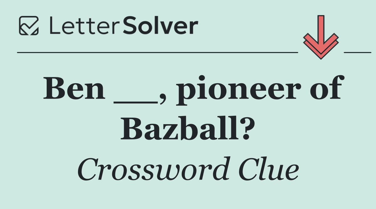 Ben __, pioneer of Bazball?