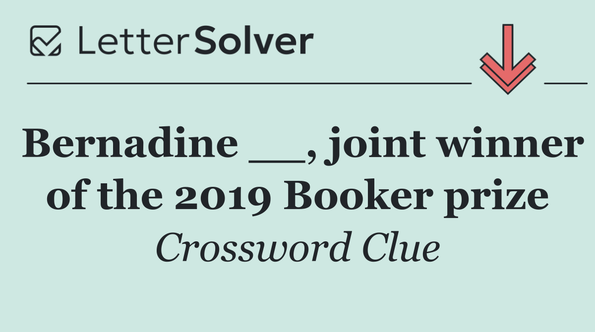 Bernadine __, joint winner of the 2019 Booker prize