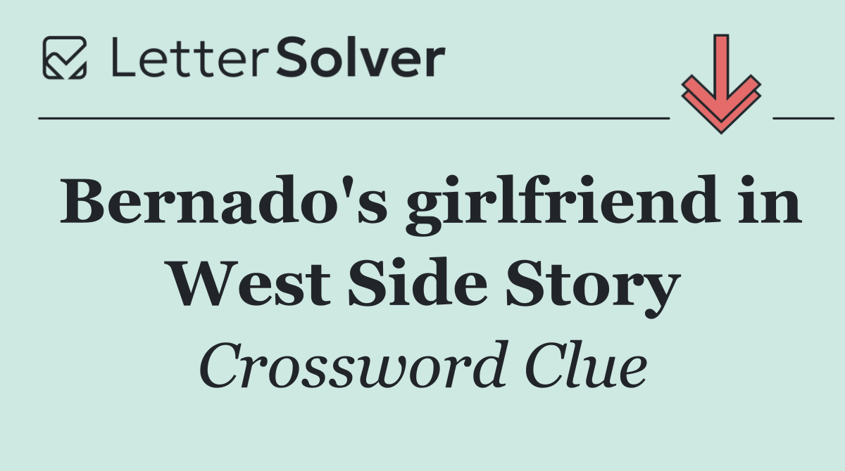 Bernado's girlfriend in West Side Story