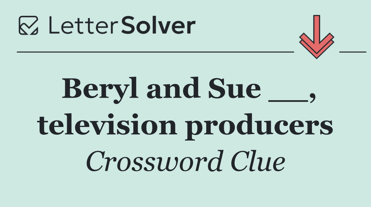 Beryl and Sue __, television producers