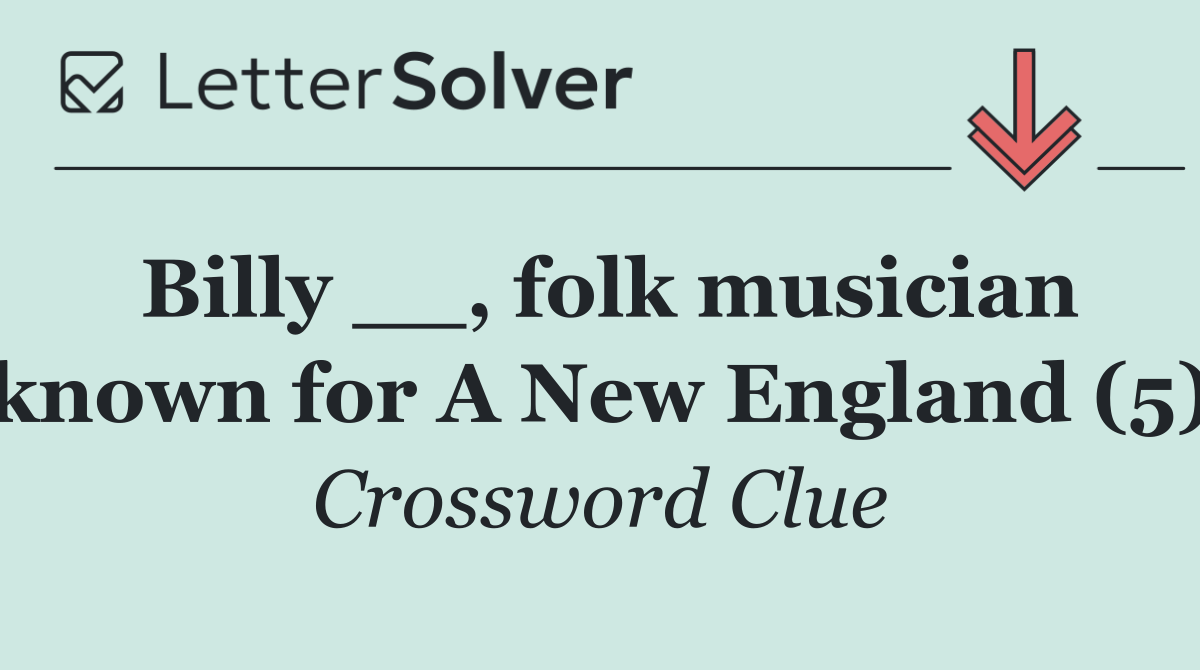 Billy __, folk musician known for A New England (5)