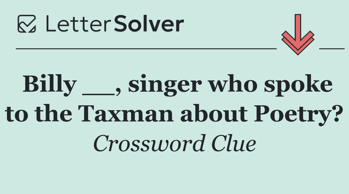 Billy __, singer who spoke to the Taxman about Poetry?
