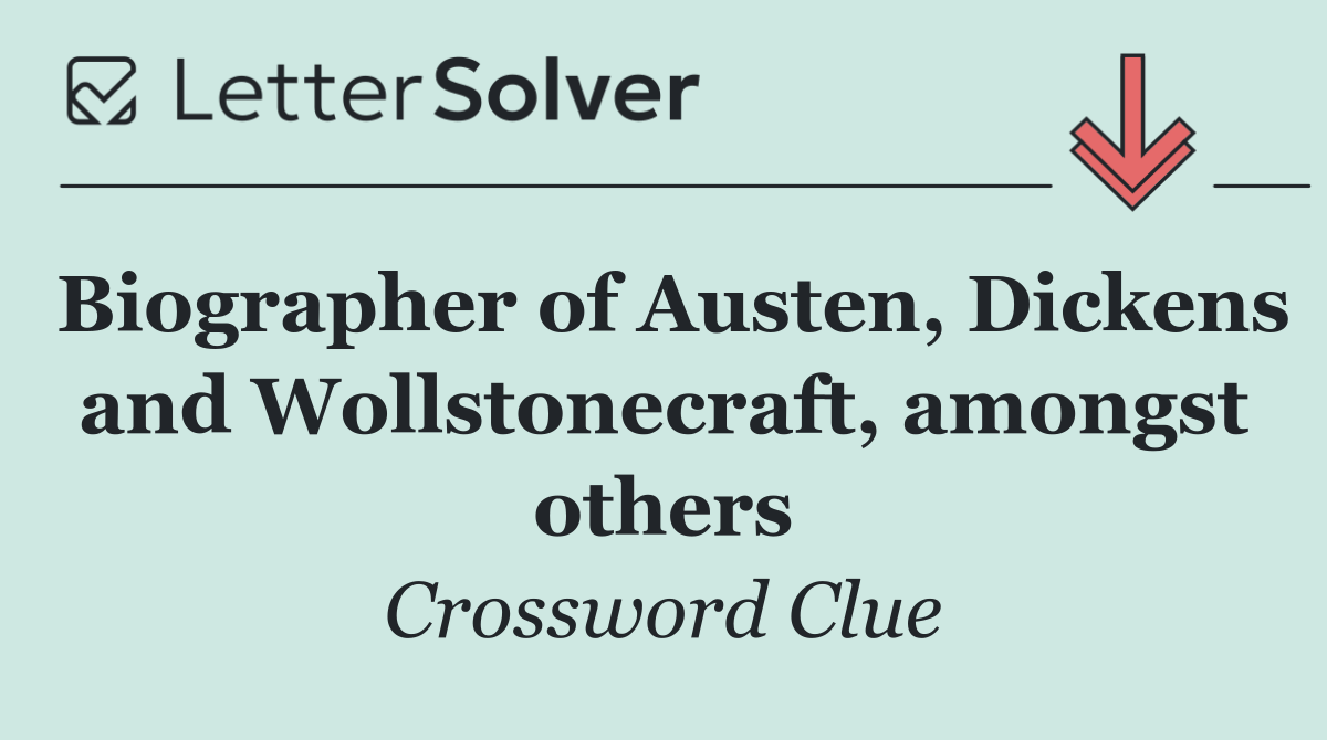 Biographer of Austen, Dickens and Wollstonecraft, amongst others