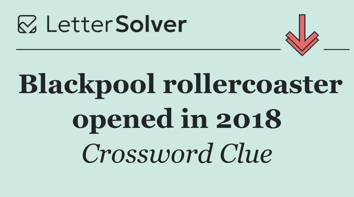 Blackpool rollercoaster opened in 2018