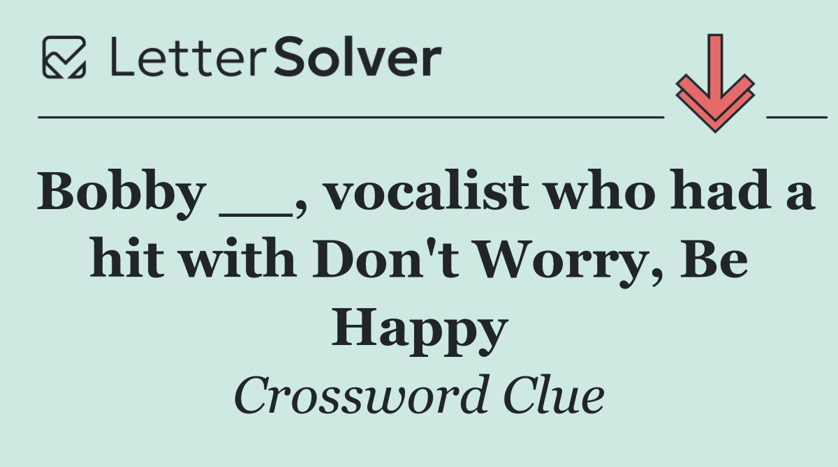 Bobby __, vocalist who had a hit with Don't Worry, Be Happy