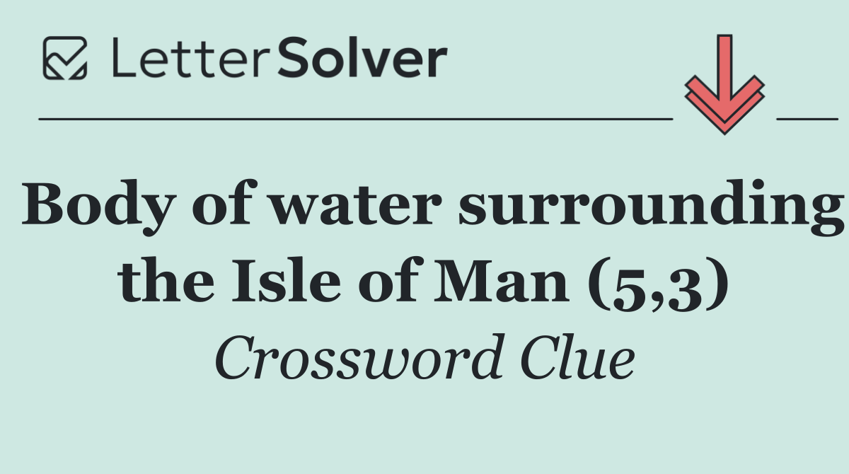 Body of water surrounding the Isle of Man (5,3)