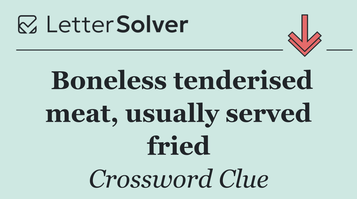 Boneless tenderised meat, usually served fried