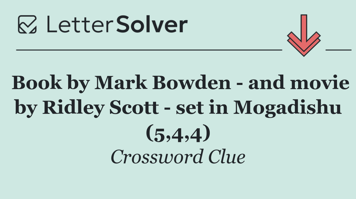 Book by Mark Bowden   and movie by Ridley Scott   set in Mogadishu (5,4,4)