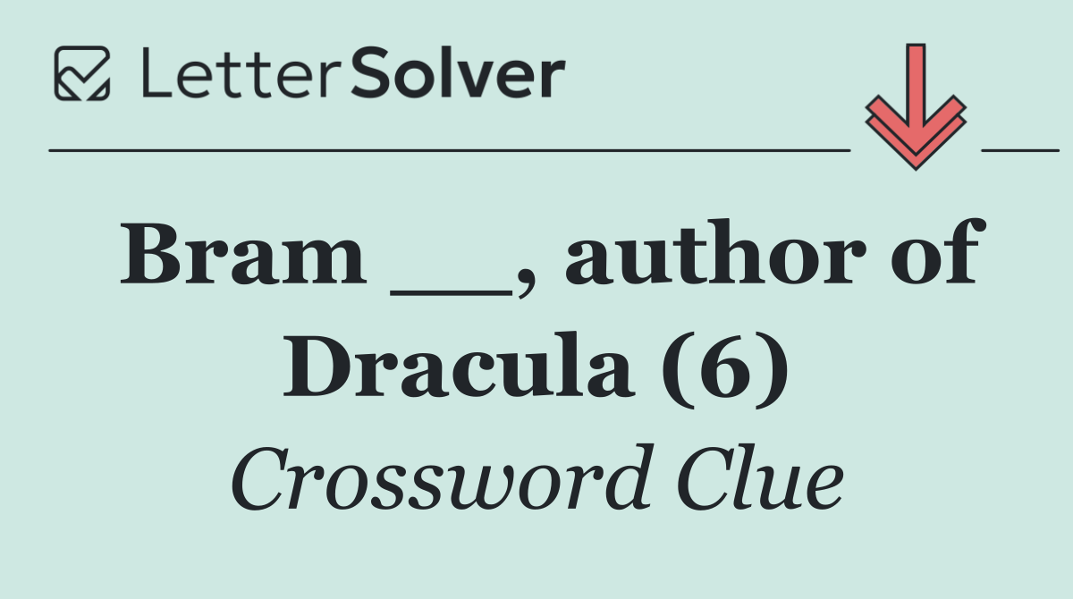 Bram __, author of Dracula (6)