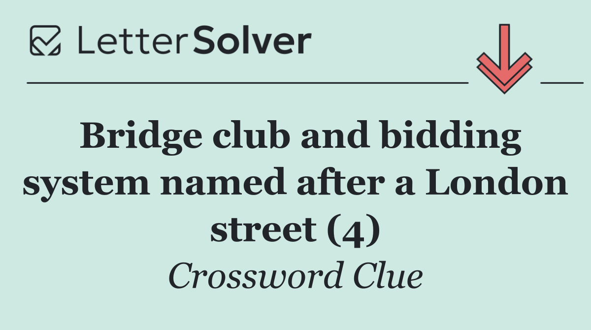 Bridge club and bidding system named after a London street (4)