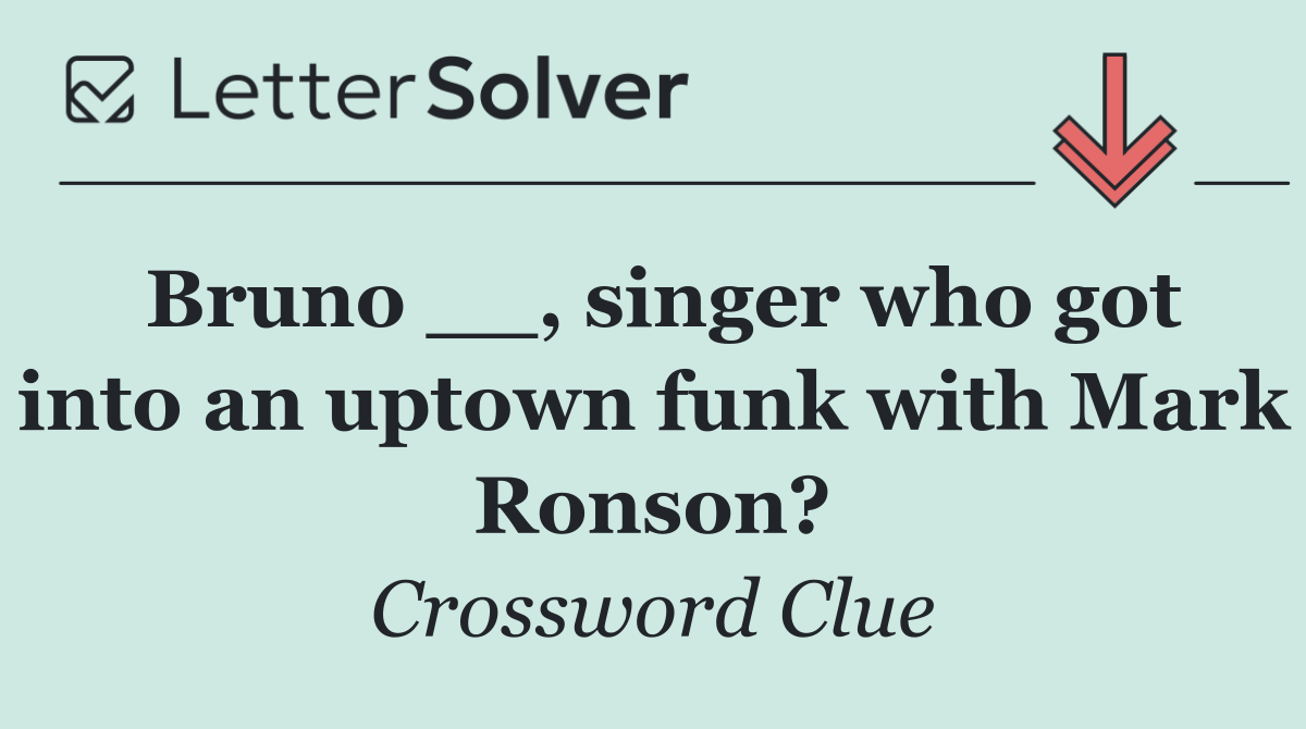 Bruno __, singer who got into an uptown funk with Mark Ronson?