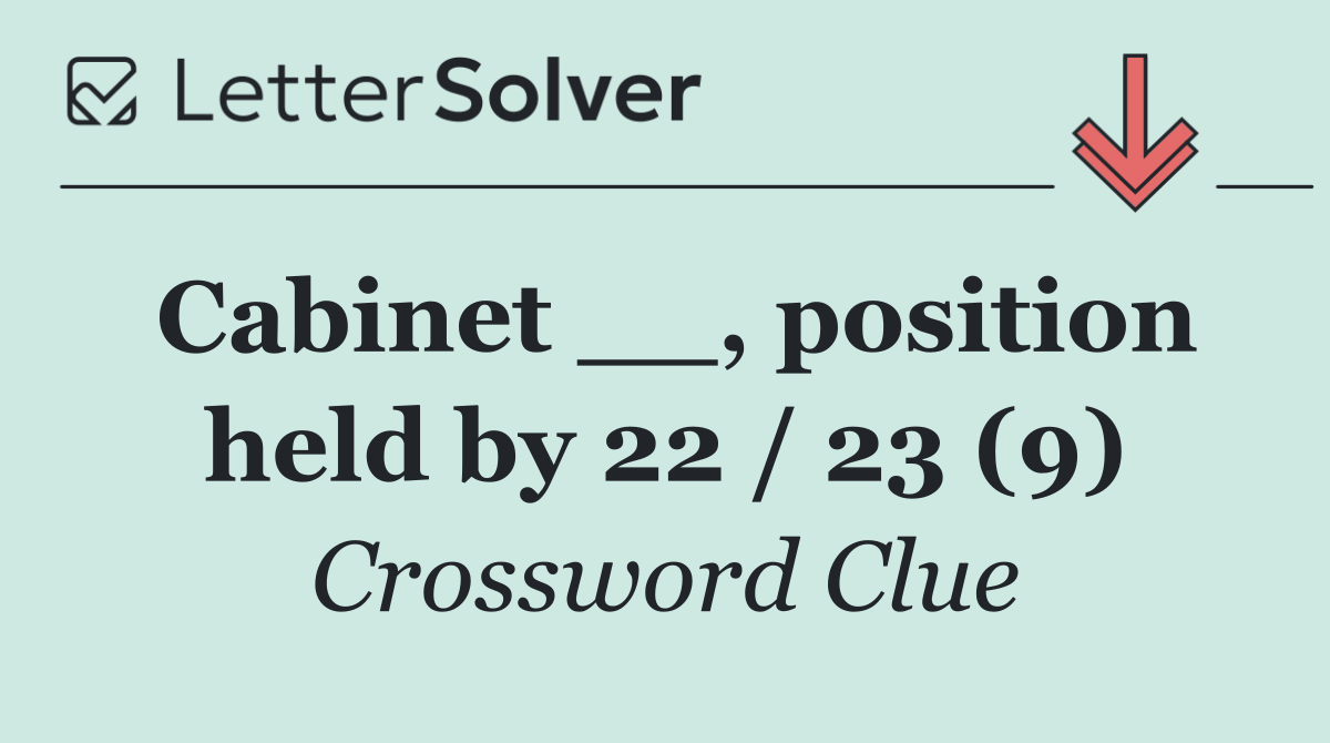 Cabinet __, position held by 22 / 23 (9)