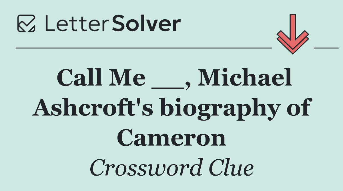 Call Me __, Michael Ashcroft's biography of Cameron