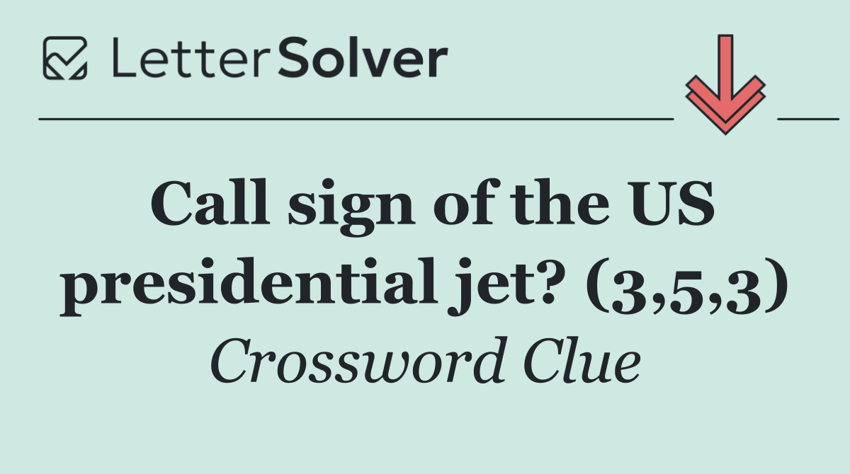 Call sign of the US presidential jet? (3,5,3)