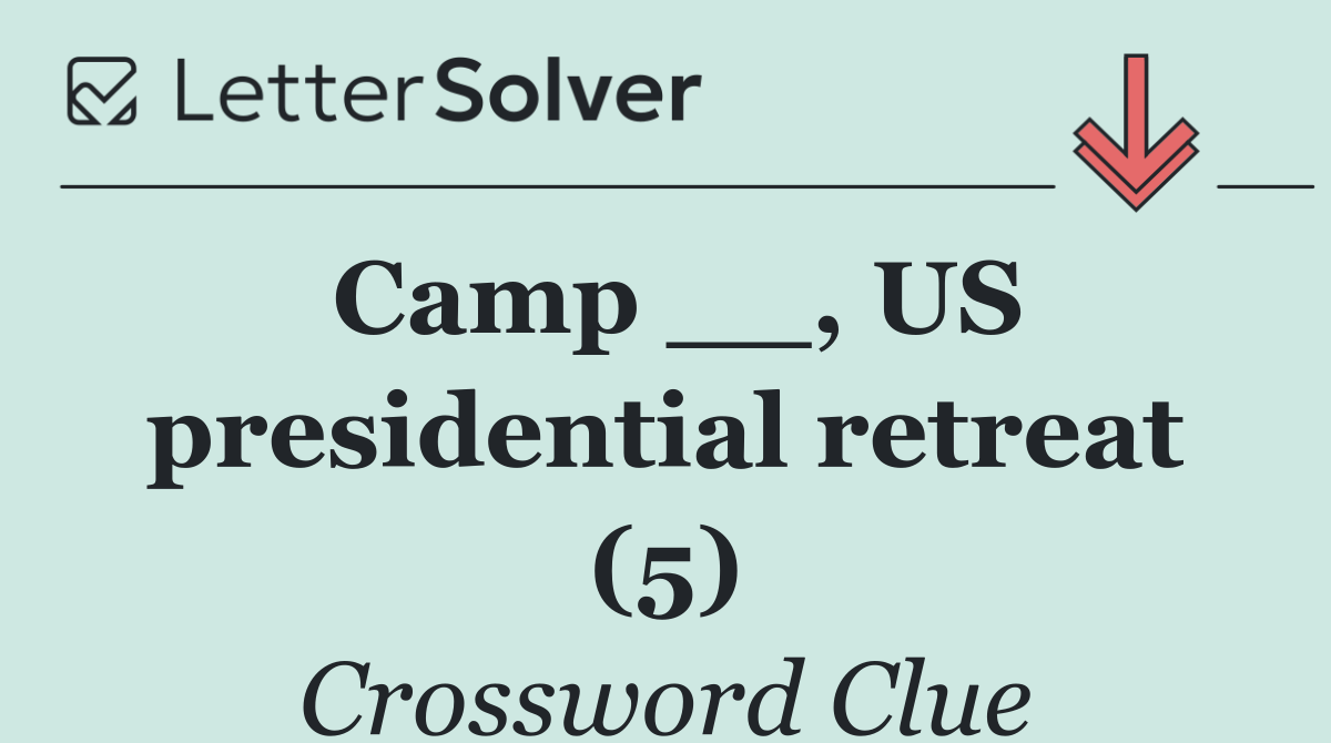 Camp __, US presidential retreat (5)