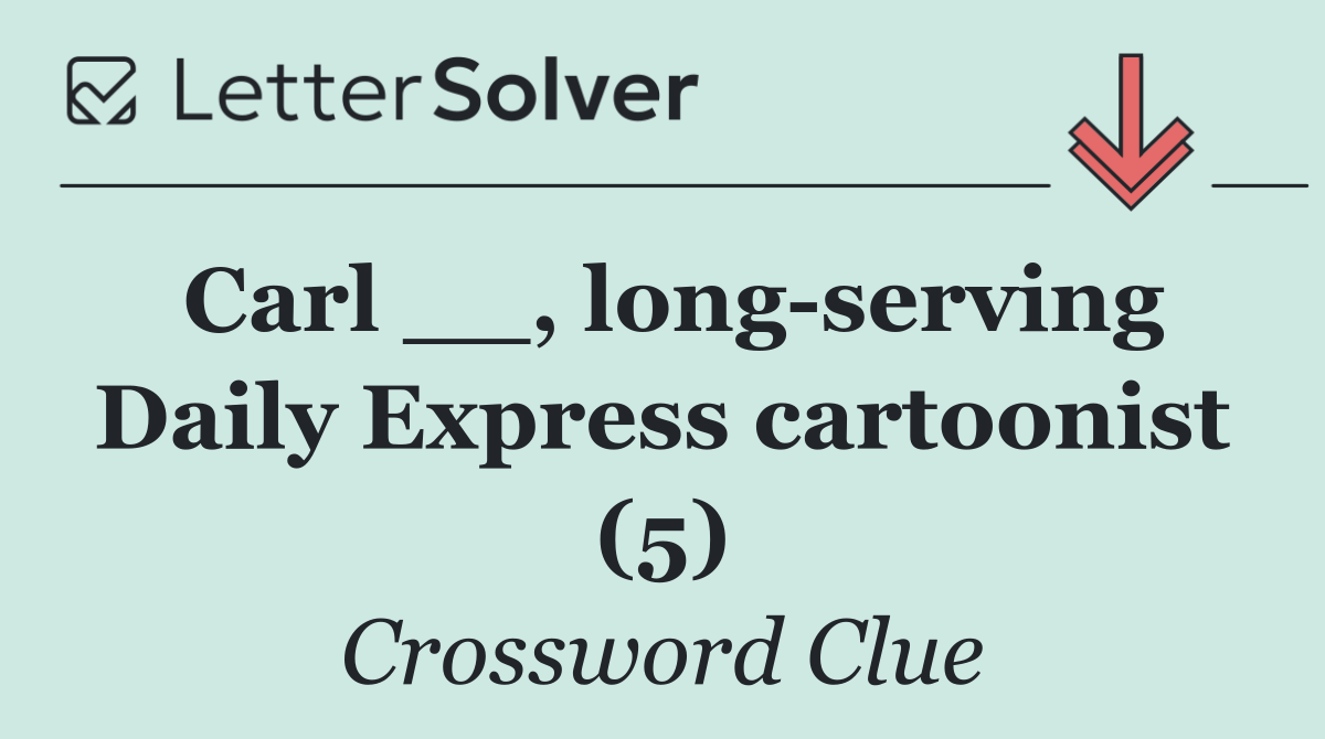Carl __, long serving Daily Express cartoonist (5)