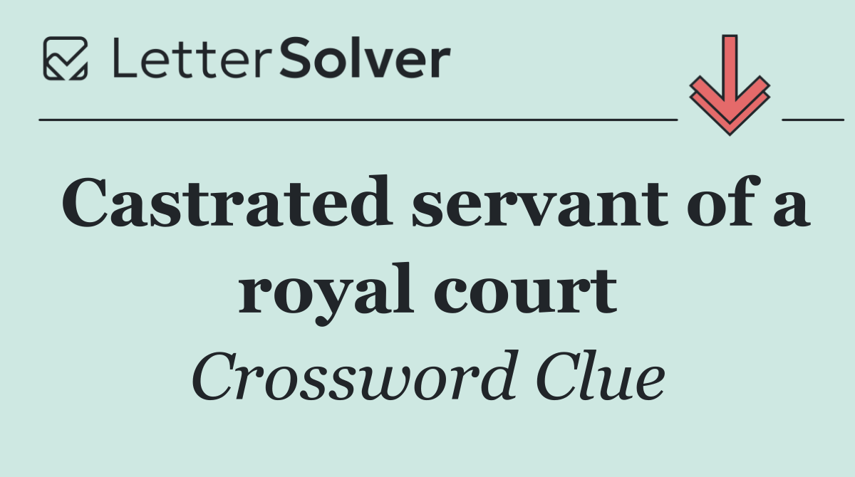 Castrated servant of a royal court