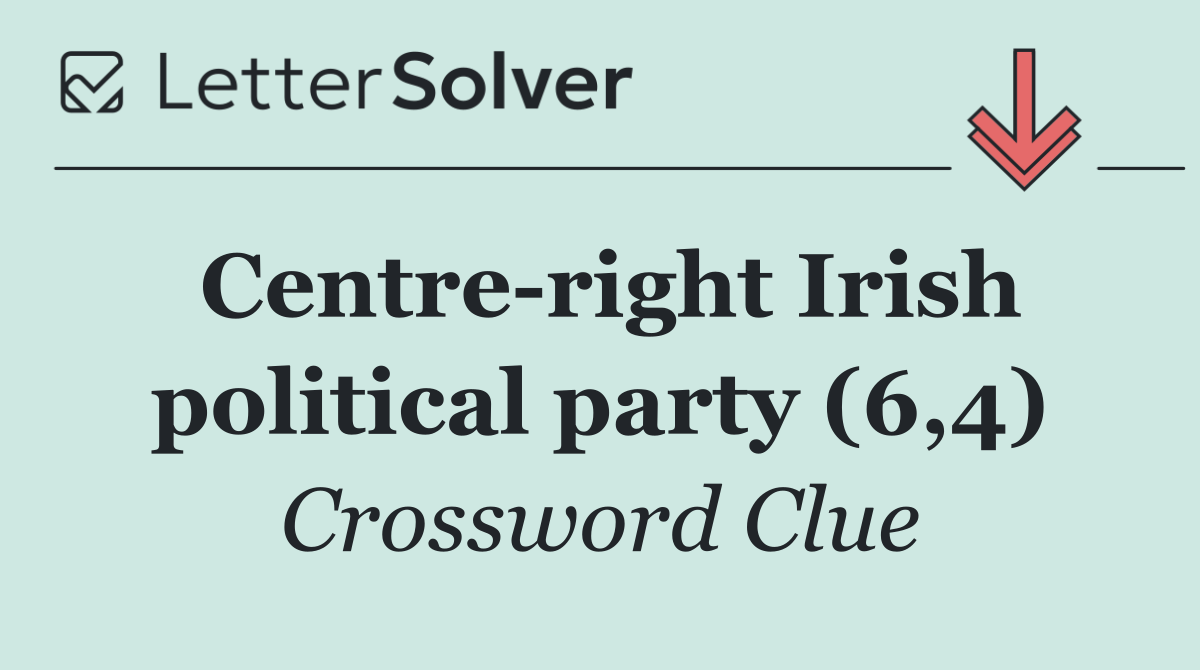 Centre right Irish political party (6,4)