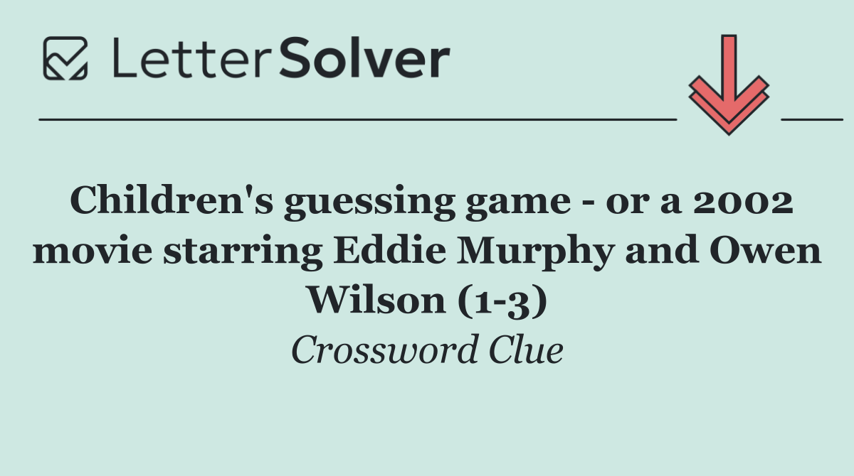 Children's guessing game   or a 2002 movie starring Eddie Murphy and Owen Wilson (1 3)