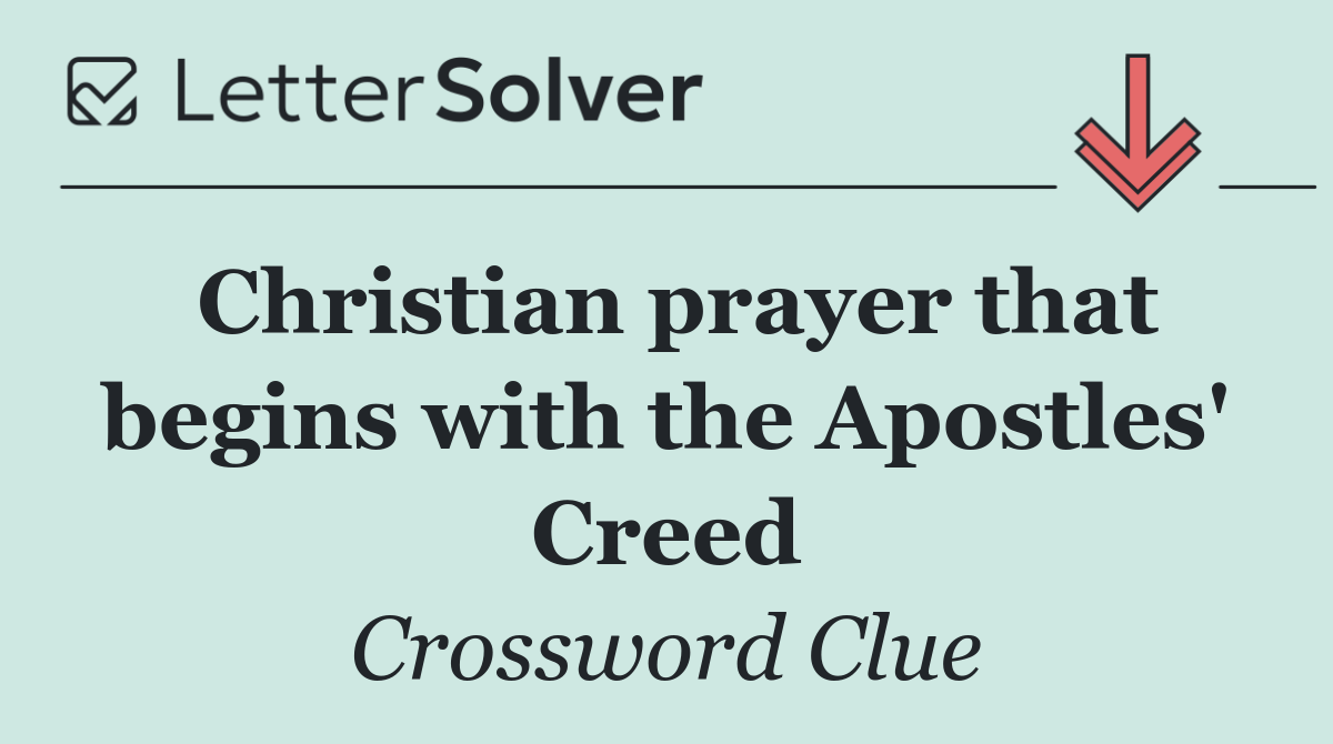Christian prayer that begins with the Apostles' Creed