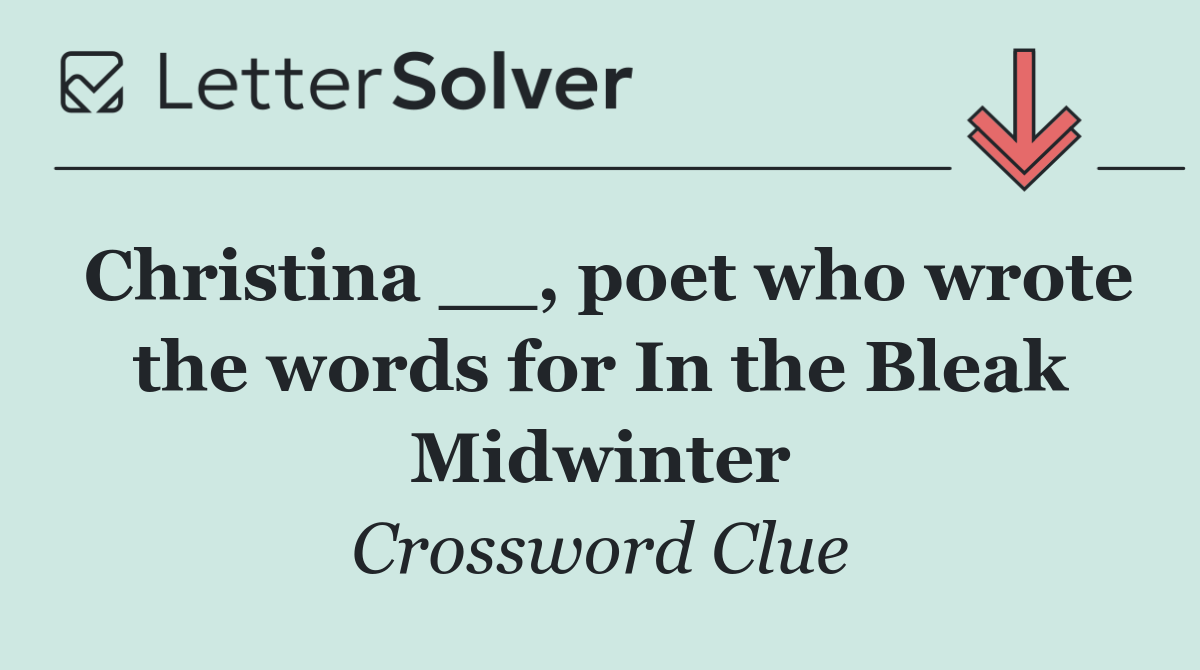 Christina __, poet who wrote the words for In the Bleak Midwinter